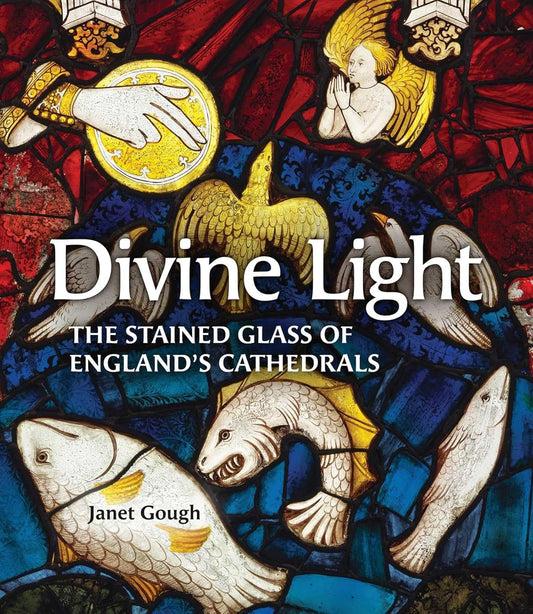 Divine Light - The Stained Glass of England's Cathedrals