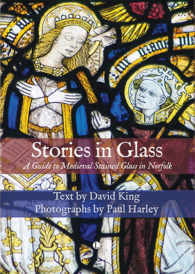 Stories in Glass: A Guide to Medieval Stained Glass in Norfolk