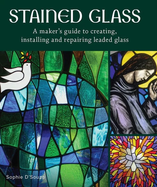 Stained Glass - A Maker's Guide to Creating, Installing and Repairing Leaded Glass